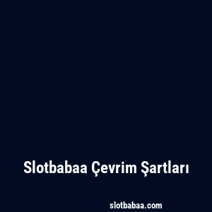 Slotbabaa Çevrim Şartları