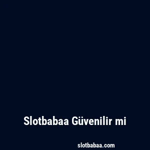 Slotbabaa Güvenilir mi