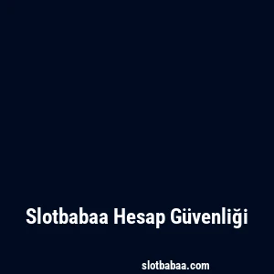 Slotbabaa Hesap Güvenliği