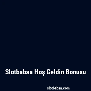 Slotbabaa Hoş Geldin Bonusu