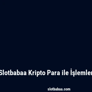 Slotbabaa Kripto Para ile İşlemler