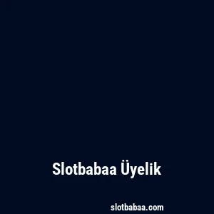 Slotbabaa Üyelik